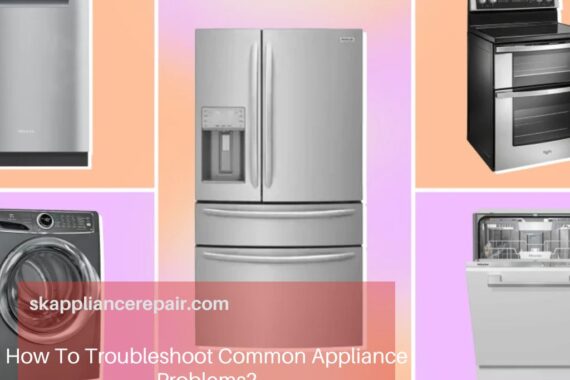 How To Troubleshoot Common Appliance Problems?