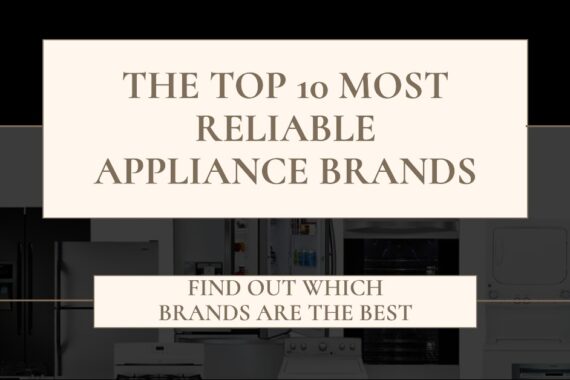 The Top 10 Most Reliable Appliance Brands