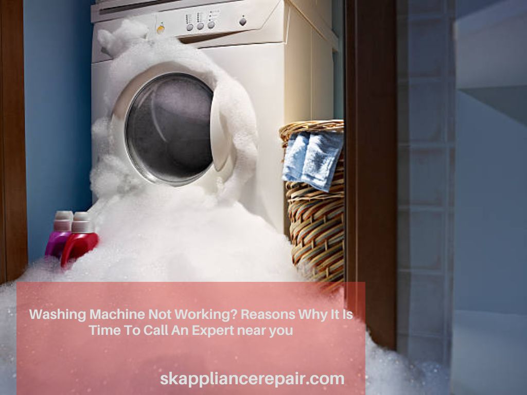 Washing Machine Not Working? Reasons Why It Is Time To Call An Expert near you