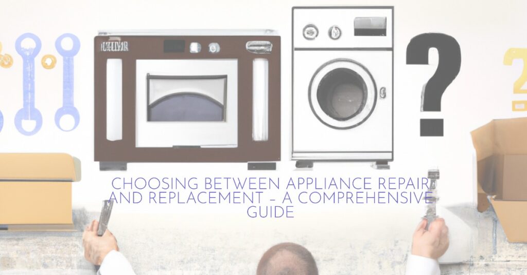 Choosing Between Appliance Repair and Replacement